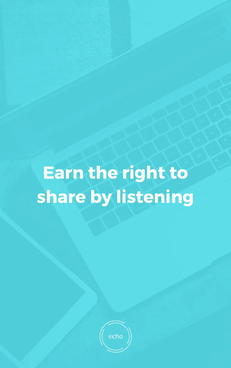 A full-page pull quote: Earn the right to share by listening